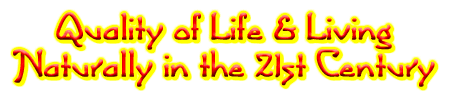 About personal Quality of Life and natural living in the 21st Century